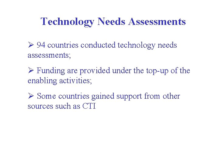 Technology Needs Assessments Ø 94 countries conducted technology needs assessments; Ø Funding are provided