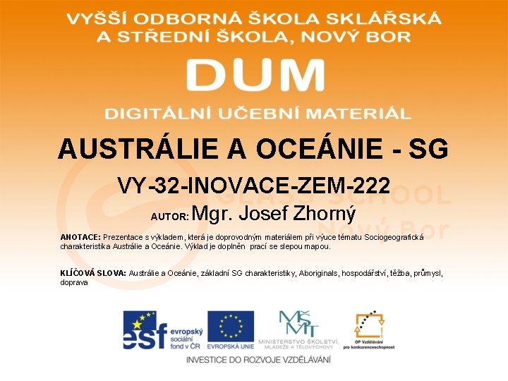 AUSTRÁLIE A OCEÁNIE - SG VY-32 -INOVACE-ZEM-222 AUTOR: Mgr. Josef Zhorný ANOTACE: Prezentace s