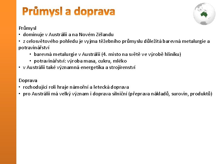 Průmysl • dominuje v Austrálii a na Novém Zélandu • z celosvětového pohledu je