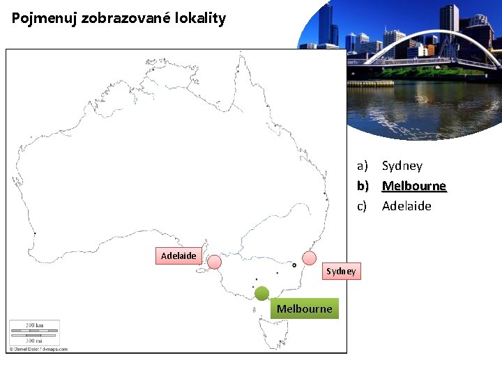 Pojmenuj zobrazované lokality a) Sydney b) Melbourne c) Adelaide Sydney Melbourne 