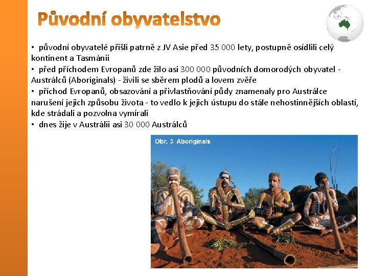  • původní obyvatelé přišli patrně z JV Asie před 35 000 lety, postupně