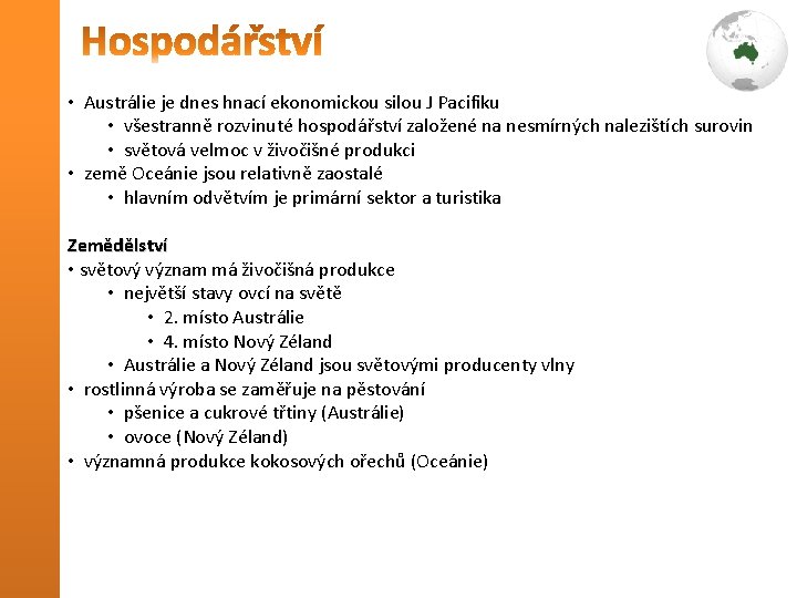  • Austrálie je dnes hnací ekonomickou silou J Pacifiku • všestranně rozvinuté hospodářství
