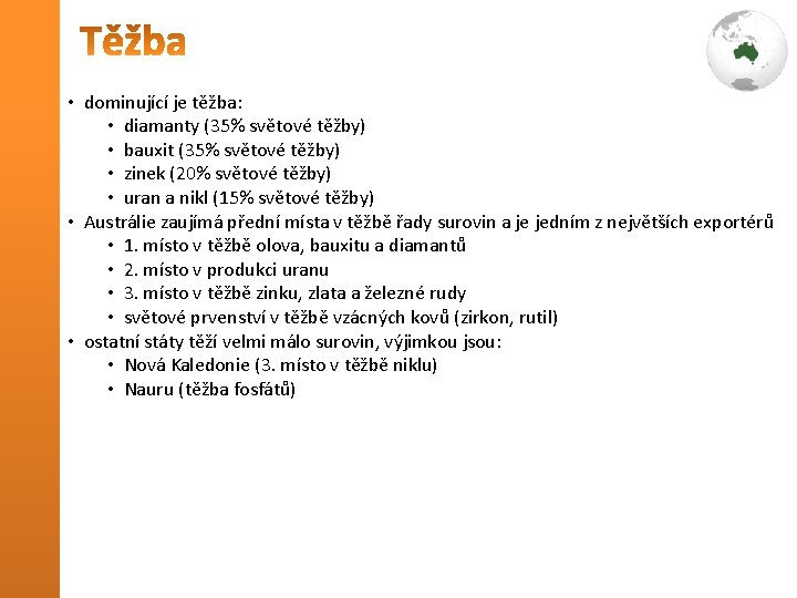  • dominující je těžba: • diamanty (35% světové těžby) • bauxit (35% světové