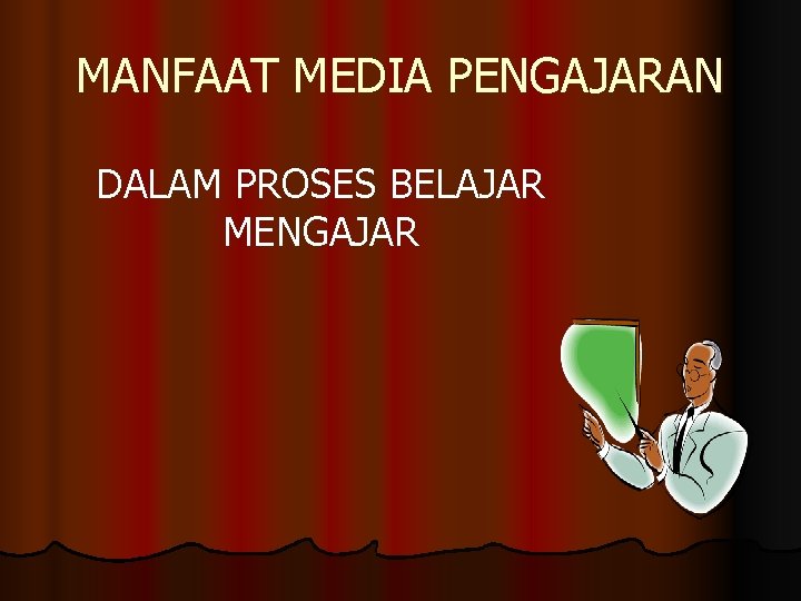 MANFAAT MEDIA PENGAJARAN DALAM PROSES BELAJAR MENGAJAR 