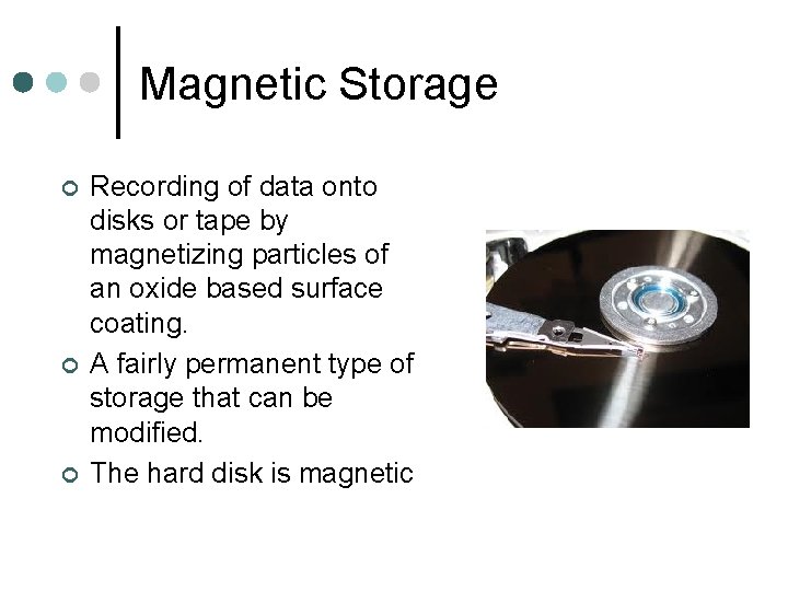 Magnetic Storage ¢ ¢ ¢ Recording of data onto disks or tape by magnetizing