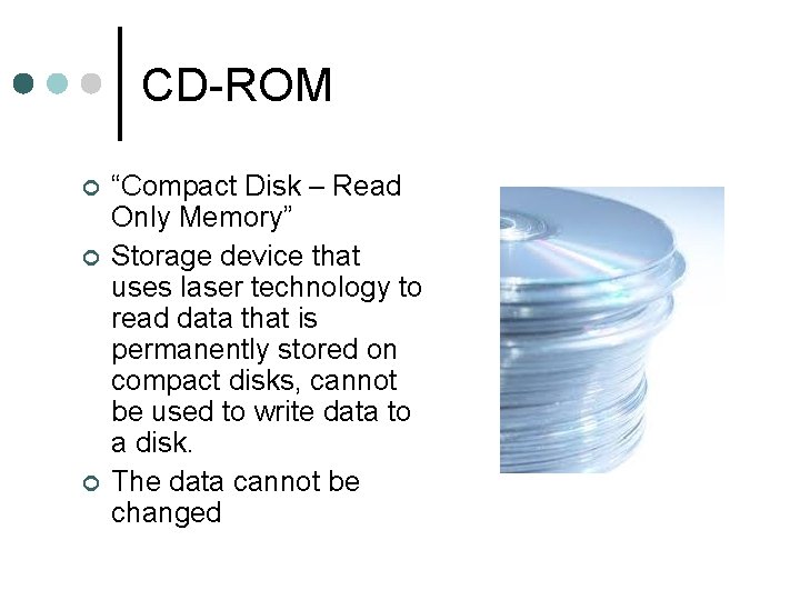 CD-ROM ¢ ¢ ¢ “Compact Disk – Read Only Memory” Storage device that uses