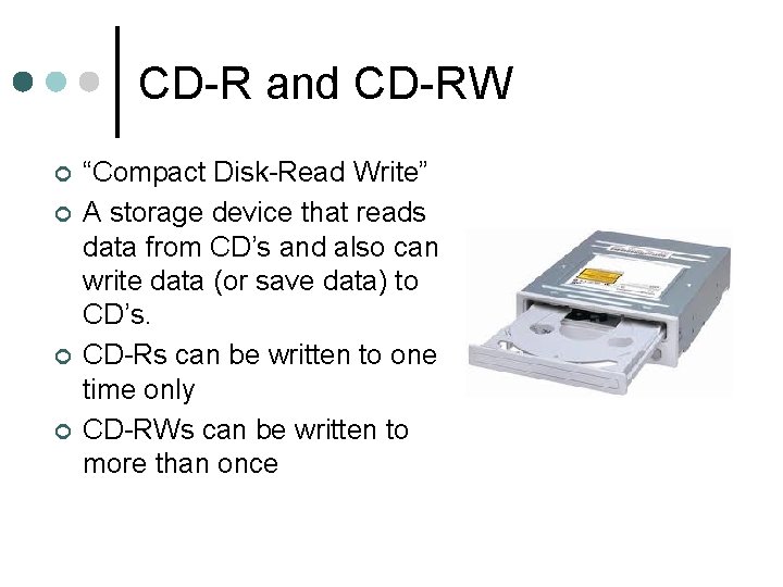 CD-R and CD-RW ¢ ¢ “Compact Disk-Read Write” A storage device that reads data