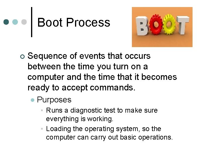 Boot Process ¢ Sequence of events that occurs between the time you turn on