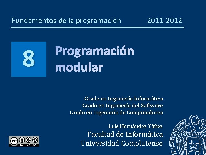Fundamentos de la programación 8 2011 -2012 Programación modular Grado en Ingeniería Informática Grado