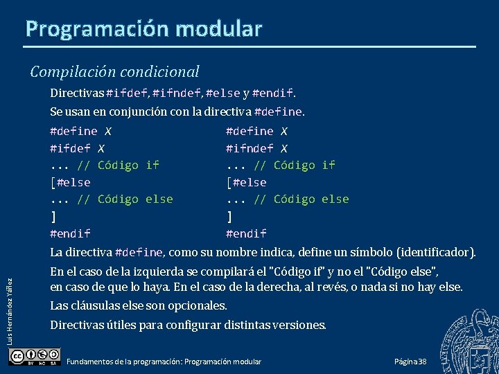 Programación modular Compilación condicional Directivas #ifdef, #ifndef, #else y #endif. Se usan en conjunción