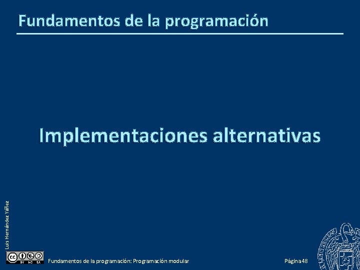 Fundamentos de la programación Luis Hernández Yáñez Implementaciones alternativas Fundamentos de la programación: Programación