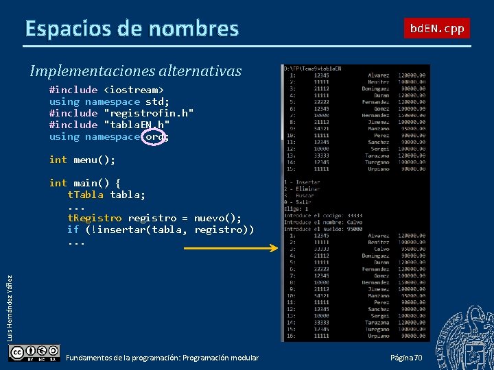 Espacios de nombres bd. EN. cpp Implementaciones alternativas #include <iostream> using namespace std; #include