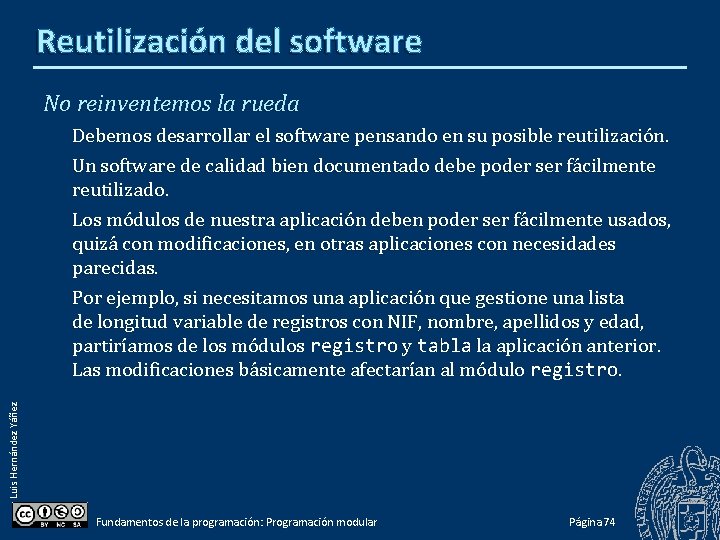 Reutilización del software No reinventemos la rueda Luis Hernández Yáñez Debemos desarrollar el software