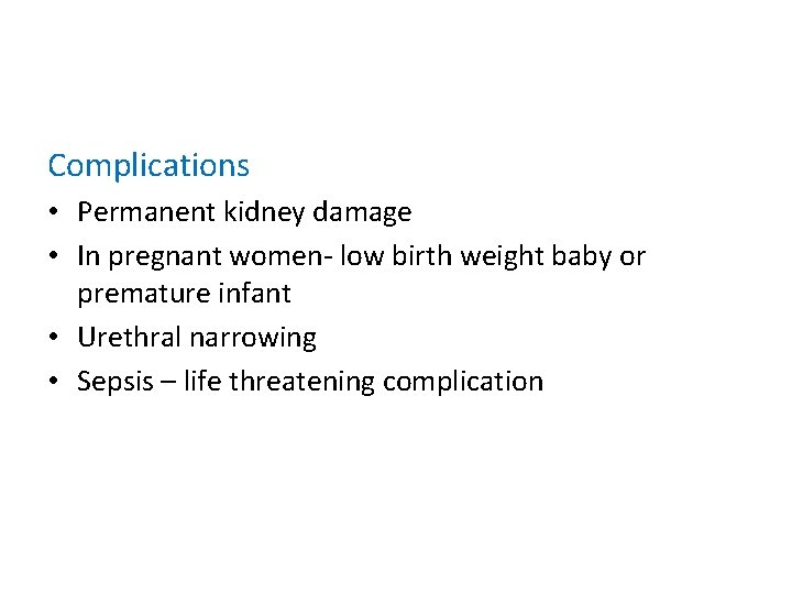 Complications • Permanent kidney damage • In pregnant women- low birth weight baby or