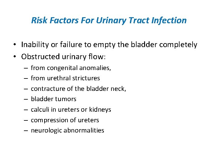 Risk Factors For Urinary Tract Infection • Inability or failure to empty the bladder
