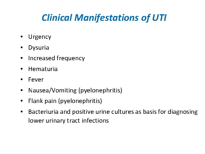 Clinical Manifestations of UTI • Urgency • Dysuria • Increased frequency • Hematuria •