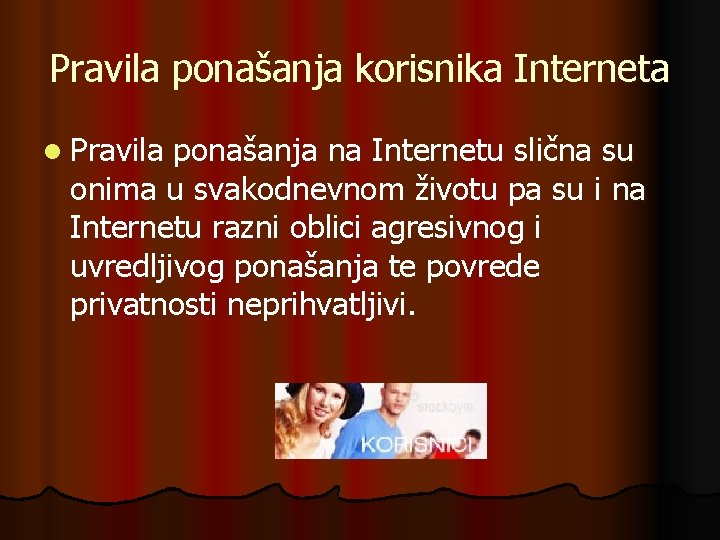 Pravila ponašanja korisnika Interneta l Pravila ponašanja na Internetu slična su onima u svakodnevnom