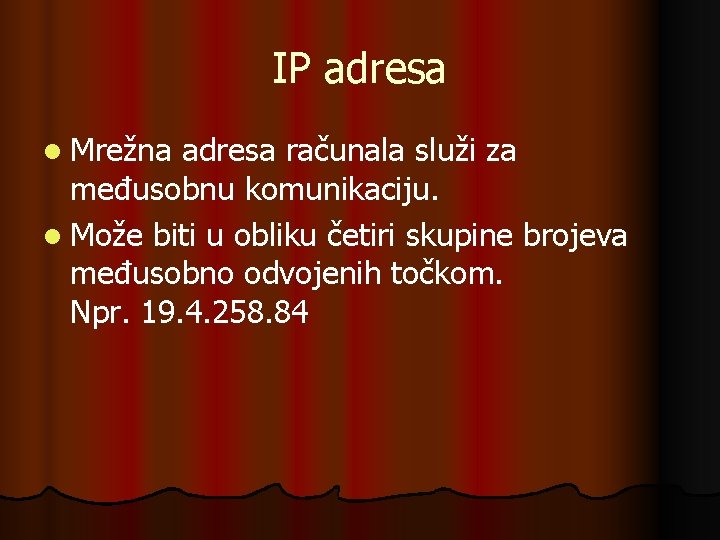 IP adresa l Mrežna adresa računala služi za međusobnu komunikaciju. l Može biti u