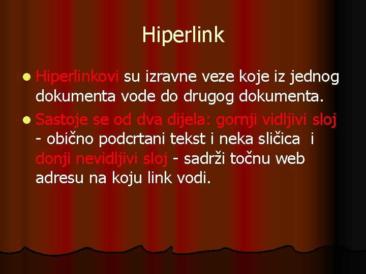 Hiperlink l Hiperlinkovi su izravne veze koje iz jednog dokumenta vode do drugog dokumenta.