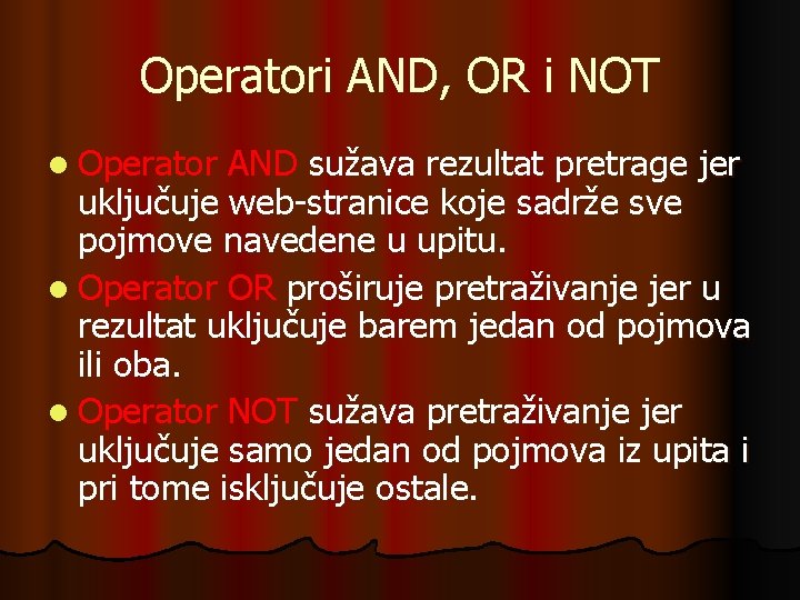 Operatori AND, OR i NOT l Operator AND sužava rezultat pretrage jer uključuje web-stranice