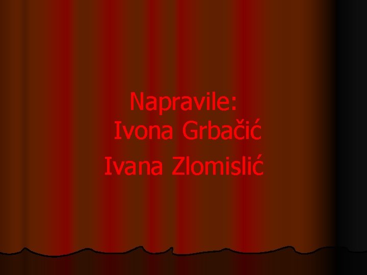 Napravile: Ivona Grbačić Ivana Zlomislić 