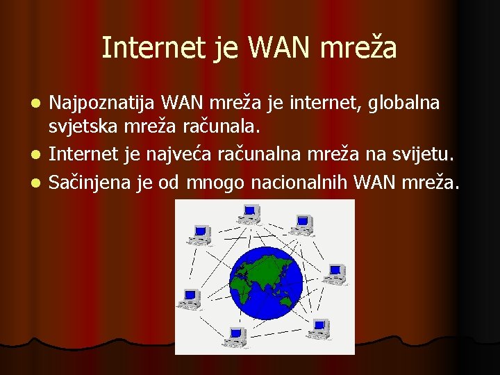 Internet je WAN mreža l l l Najpoznatija WAN mreža je internet, globalna svjetska