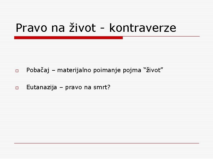 Pravo na život - kontraverze o Pobačaj – materijalno poimanje pojma “život” o Eutanazija