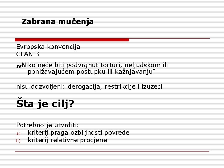 Zabrana mučenja Evropska konvencija ČLAN 3 „Niko neće biti podvrgnut torturi, neljudskom ili ponižavajućem