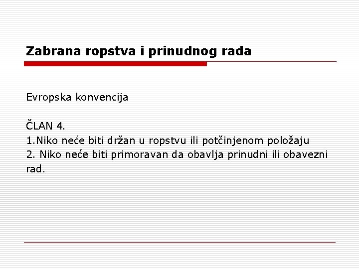 Zabrana ropstva i prinudnog rada Evropska konvencija ČLAN 4. 1. Niko neće biti držan