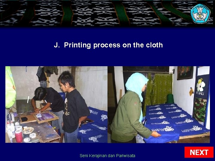 J. Printing process on the cloth Seni Kerajinan dan Pariwisata NEXT J. Printing process on the cloth Seni Kerajinan dan Pariwisata NEXT