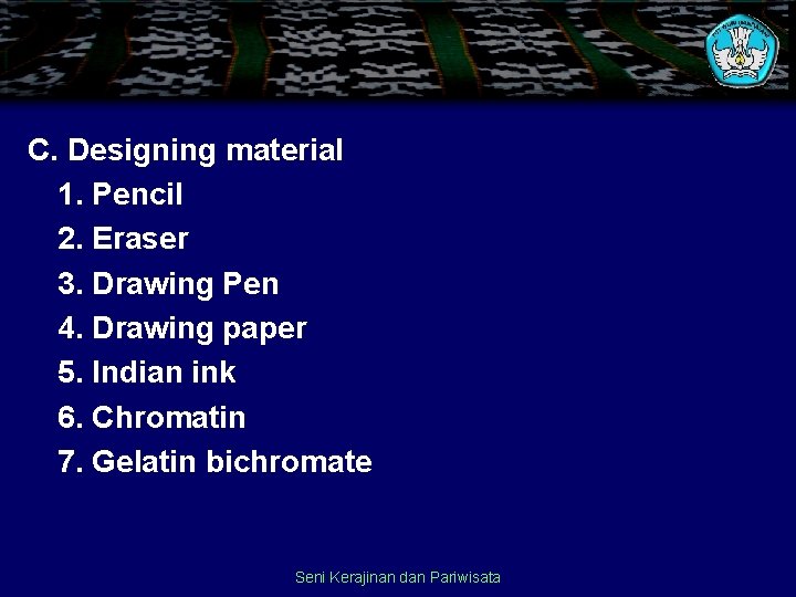 C. Designing material 1. Pencil 2. Eraser 3. Drawing Pen 4. Drawing paper 5. C. Designing material 1. Pencil 2. Eraser 3. Drawing Pen 4. Drawing paper 5.