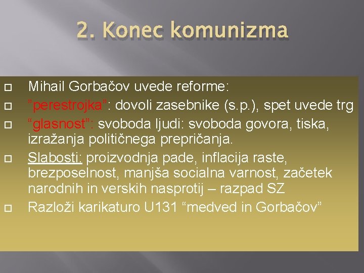 2. Konec komunizma Mihail Gorbačov uvede reforme: ”perestrojka”: dovoli zasebnike (s. p. ), spet