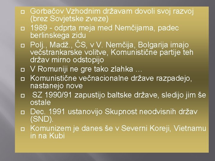  Gorbačov Vzhodnim državam dovoli svoj razvoj (brez Sovjetske zveze) 1989 - odprta meja