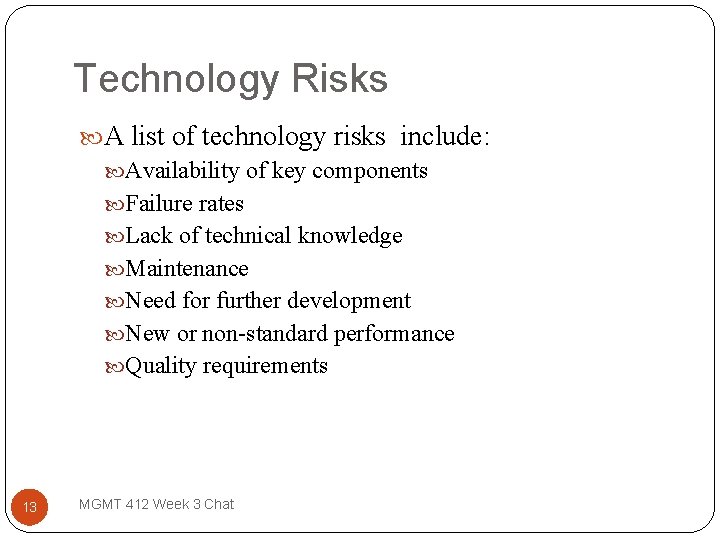 Technology Risks A list of technology risks include: Availability of key components Failure rates