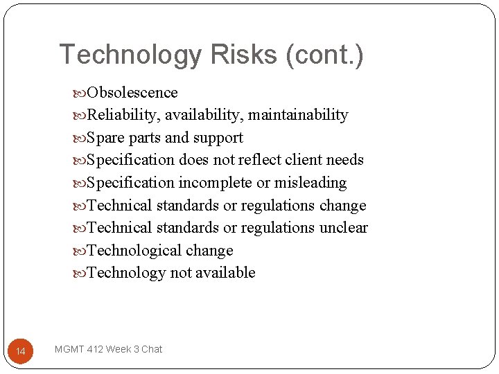 Technology Risks (cont. ) Obsolescence Reliability, availability, maintainability Spare parts and support Specification does