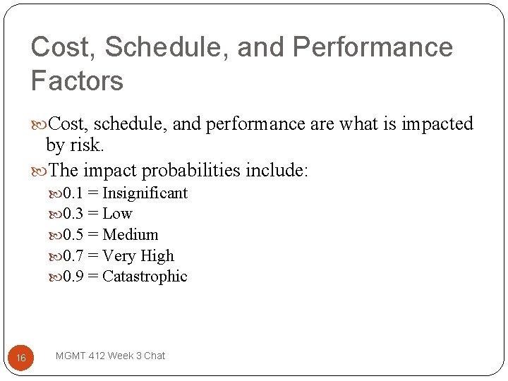 Cost, Schedule, and Performance Factors Cost, schedule, and performance are what is impacted by