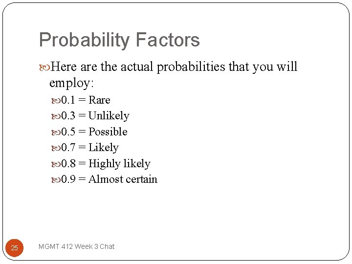 Probability Factors Here are the actual probabilities that you will employ: 0. 1 =