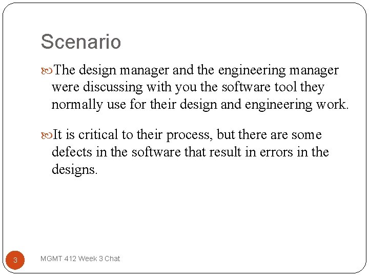 Scenario The design manager and the engineering manager were discussing with you the software