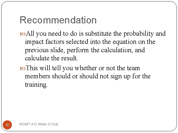 Recommendation All you need to do is substitute the probability and impact factors selected