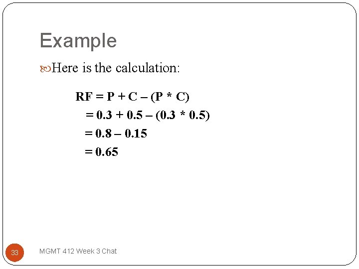 Example Here is the calculation: RF = P + C – (P * C)
