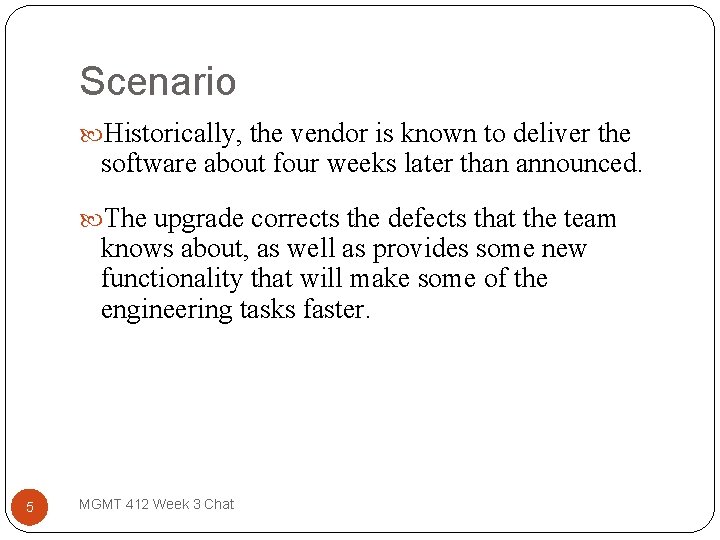 Scenario Historically, the vendor is known to deliver the software about four weeks later