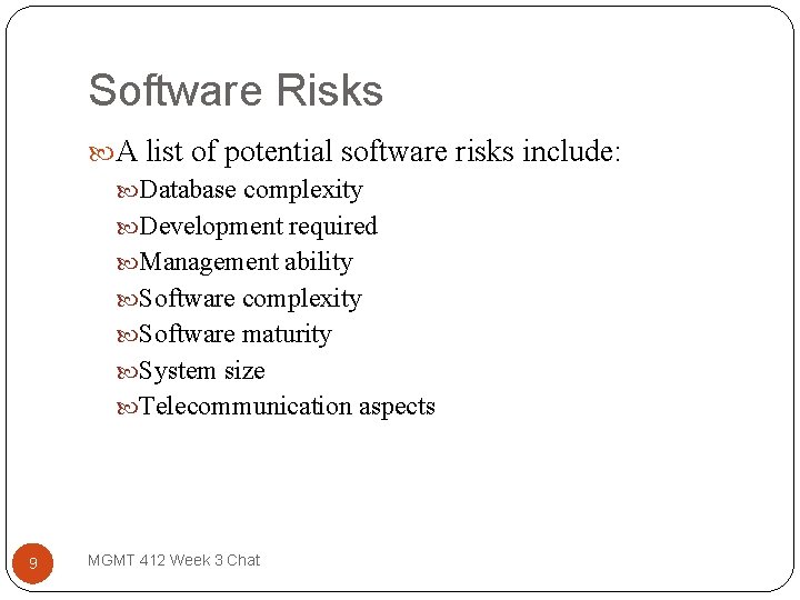 Software Risks A list of potential software risks include: Database complexity Development required Management