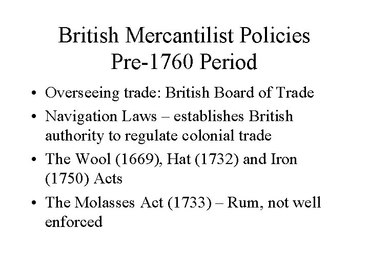 British Mercantilist Policies Pre-1760 Period • Overseeing trade: British Board of Trade • Navigation