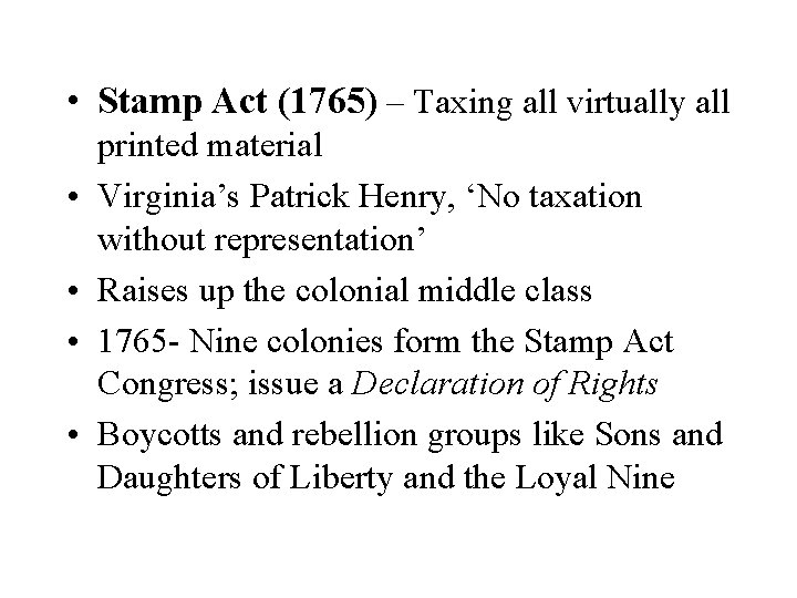  • Stamp Act (1765) – Taxing all virtually all • • printed material