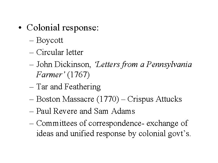  • Colonial response: – Boycott – Circular letter – John Dickinson, ‘Letters from