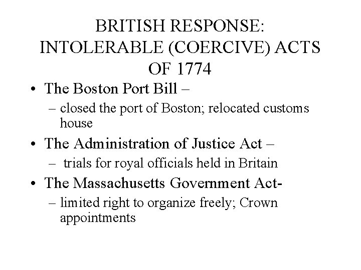 BRITISH RESPONSE: INTOLERABLE (COERCIVE) ACTS OF 1774 • The Boston Port Bill – –