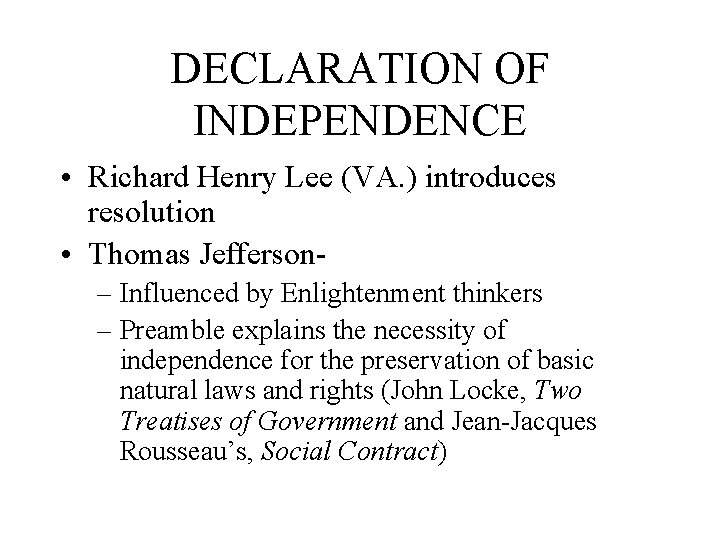 DECLARATION OF INDEPENDENCE • Richard Henry Lee (VA. ) introduces resolution • Thomas Jefferson–