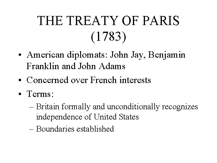 THE TREATY OF PARIS (1783) • American diplomats: John Jay, Benjamin Franklin and John