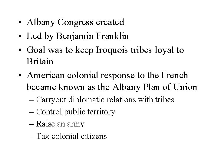  • Albany Congress created • Led by Benjamin Franklin • Goal was to