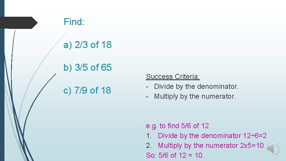 Find: a) 2/3 of 18 b) 3/5 of 65 c) 7/9 of 18 Success